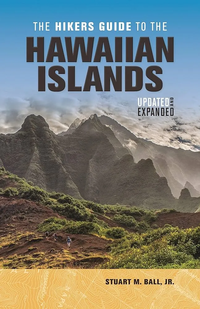 The Hikers Guide to the Hawaiian Islands: Updated and Expanded by Stuart M. Ball, Jr.